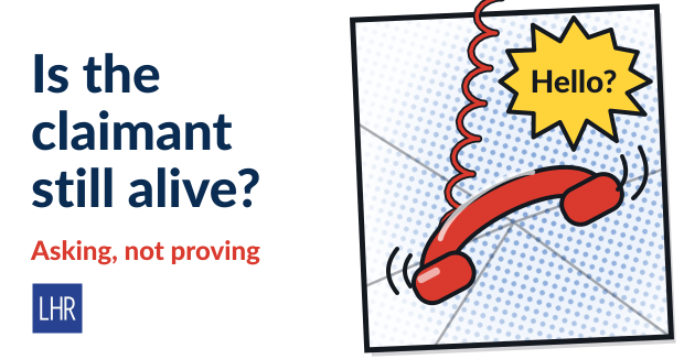 Comic panel with a red telephone receiver hanging from a curly cord and a yellow speech bubble saying Hello?, next to the headline Is the claimant still alive? and the red line Asking, not proving