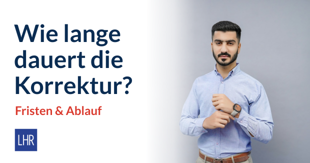 Geschäftsmann schaut auf seine Armbanduhr, daneben „Wie lange dauert die Korrektur? Fristen und Ablauf“