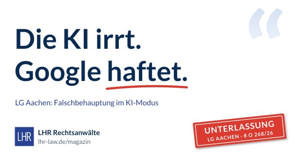 Grafik mit der Headline „Die KI irrt. Google haftet.“, Subline „LG Aachen: Falschbehauptung im KI-Modus“ und rotem Stempel „Unterlassung – LG Aachen · 8 O 268/26“