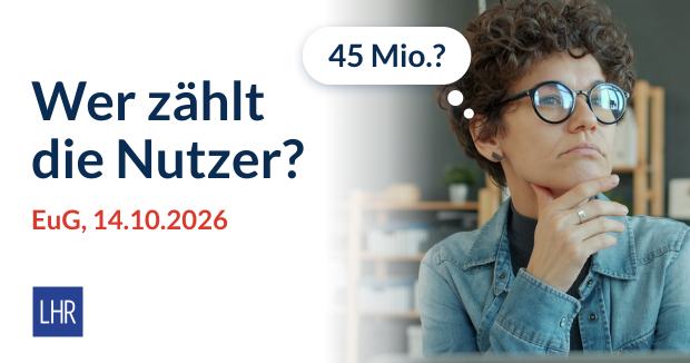 Nachdenkliche Unternehmerin mit Brille vor dem Laptop, daneben der Text „Wer zählt die Nutzer?“, rot „EuG, 14.10.2026“ und eine Gedankenblase „45 Mio.?“