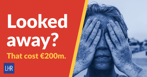 Man covering his eyes with his hands next to the headline “Looked away? That cost €200m.”