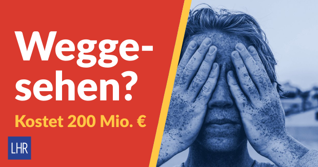 Mann hält sich die Hände vor die Augen, daneben die Headline „Weggesehen? Kostet 200 Mio. €“